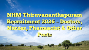 NHM Thiruvananthapuram Recruitment 2026 – Doctors, Nurses, Pharmacist & Other Posts