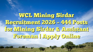 WCL Mining Sirdar Recruitment 2026 – 444 Posts for Mining Sirdar & Assistant Foreman | Apply Online