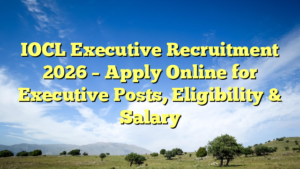 IOCL Executive Recruitment 2026 – Apply Online for Executive Posts, Eligibility & Salary