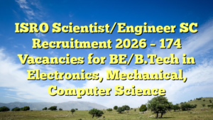 ISRO Scientist/Engineer SC Recruitment 2026 – 174 Vacancies for BE/B.Tech in Electronics, Mechanical, Computer Science