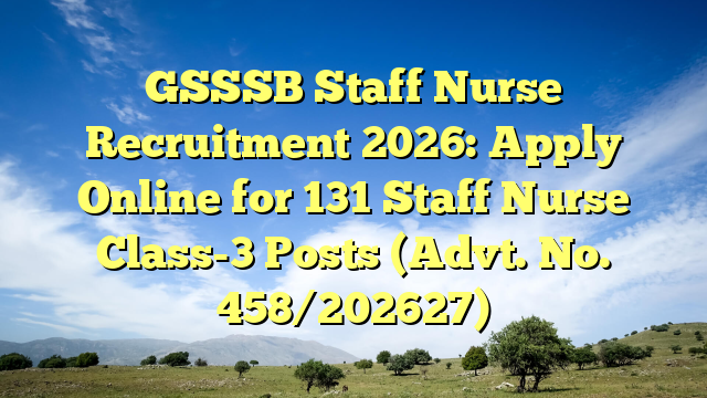 GSSSB Staff Nurse Recruitment 2026: Apply Online for 131 Staff Nurse Class-3 Posts (Advt. No. 458/202627)