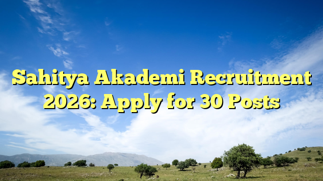 Sahitya Akademi Recruitment 2026: Apply for 30 Posts