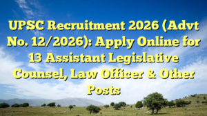 UPSC Recruitment 2026 (Advt No. 12/2026): Apply Online for 13 Assistant Legislative Counsel, Law Officer & Other Posts