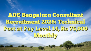 ADE Bengaluru Consultant Recruitment 2026: Technical Post at Pay Level 14, Rs 75,000 Monthly
