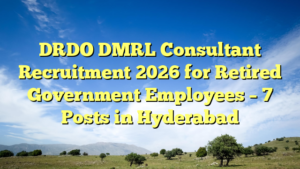 DRDO DMRL Consultant Recruitment 2026 for Retired Government Employees – 7 Posts in Hyderabad