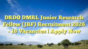 DRDO DMRL Junior Research Fellow (JRF) Recruitment 2026 – 18 Vacancies | Apply Now
