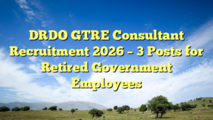 DRDO GTRE Consultant Recruitment 2026 – 3 Posts for Retired Government Employees