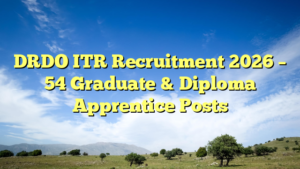DRDO ITR Recruitment 2026 – 54 Graduate & Diploma Apprentice Posts