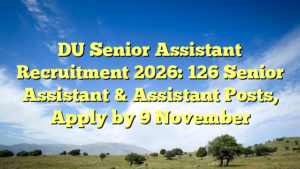 DU Senior Assistant Recruitment 2026: 126 Senior Assistant & Assistant Posts, Apply by 9 November
