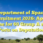 Department of Space Recruitment 2026: Apply Offline for 60 Group A and B Posts on Deputation