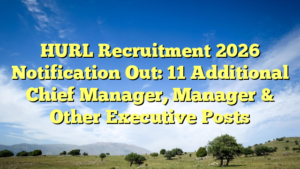 HURL Recruitment 2026 Notification Out: 11 Additional Chief Manager, Manager & Other Executive Posts