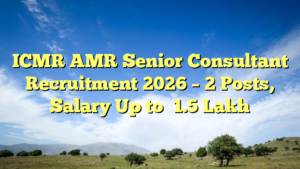 ICMR AMR Senior Consultant Recruitment 2026 – 2 Posts, Salary Up to ₹1.5 Lakh