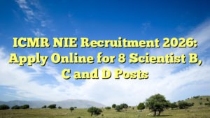 ICMR NIE Recruitment 2026: Apply Online for 8 Scientist B, C and D Posts