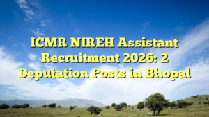 ICMR NIREH Assistant Recruitment 2026: 2 Deputation Posts in Bhopal