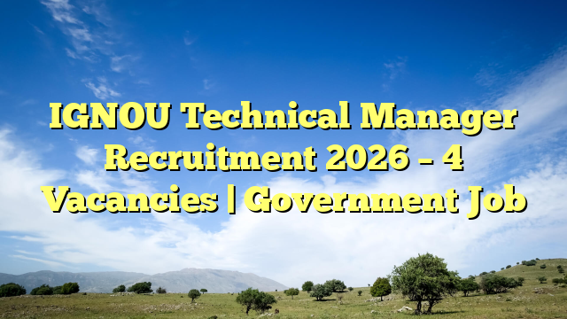 IGNOU Technical Manager Recruitment 2026 β 4 Vacancies | Government Job