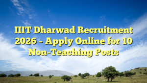 IIIT Dharwad Recruitment 2026 – Apply Online for 10 Non-Teaching Posts