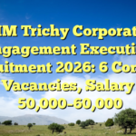 IIM Trichy Corporate Engagement Executive Recruitment 2026: 6 Contract Vacancies, Salary ₹50,000–60,000