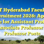 IIT Hyderabad Faculty Recruitment 2026: Apply Online for Assistant Professor, Associate Professor & Professor Posts