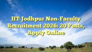 IIT Jodhpur Non-Faculty Recruitment 2026: 20 Posts, Apply Online