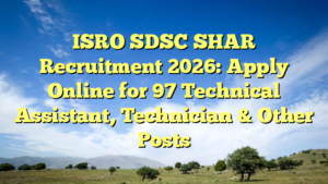 ISRO SDSC SHAR Recruitment 2026: Apply Online for 97 Technical Assistant, Technician & Other Posts