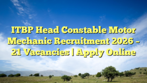 ITBP Head Constable Motor Mechanic Recruitment 2026 ā 21 Vacancies | Apply Online