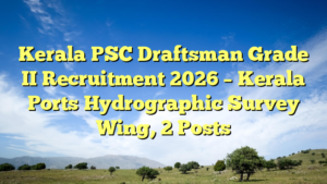 Kerala PSC Draftsman Grade II Recruitment 2026 – Kerala Ports Hydrographic Survey Wing, 2 Posts