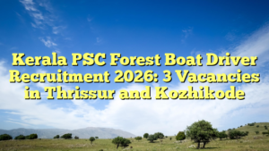 Kerala PSC Forest Boat Driver Recruitment 2026: 3 Vacancies in Thrissur and Kozhikode