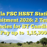 Kerala PSC HSST Statistics Recruitment 2026: 2 Teacher Vacancies for ST Candidates, Pay up to ₹1,15,300