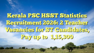 Kerala PSC HSST Statistics Recruitment 2026: 2 Teacher Vacancies for ST Candidates, Pay up to ₹1,15,300