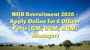 NHB Recruitment 2026 – Apply Online for 6 Officer Posts (GM, DGM, AGM, Manager)