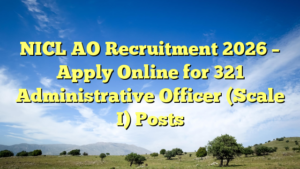 NICL AO Recruitment 2026 – Apply Online for 321 Administrative Officer (Scale I) Posts