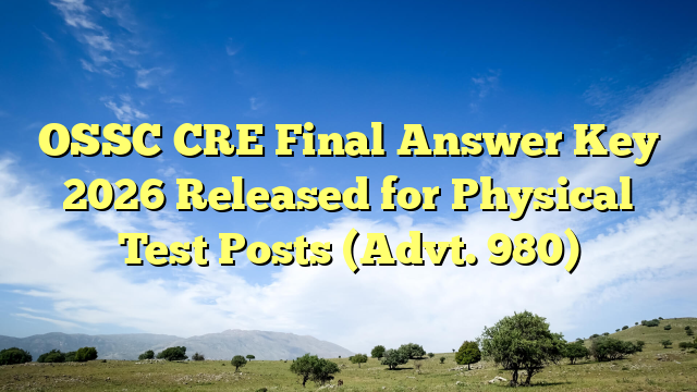 OSSC CRE Final Answer Key 2026 Released for Physical Test Posts (Advt. 980)