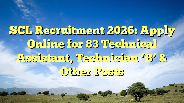 SCL Recruitment 2026: Apply Online for 83 Technical Assistant, Technician βBβ & Other Posts