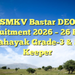 SMKV Bastar DEO Recruitment 2026 – 26 Posts for Sahayak Grade-3 & Store Keeper