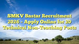 SMKV Bastar Recruitment 2026 – Apply Online for 20 Technical Non-Teaching Posts