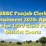SSSC Punjab Clerk Recruitment 2026: Apply Online for 1270 Clerk Posts in District Courts