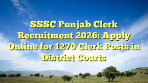 SSSC Punjab Clerk Recruitment 2026: Apply Online for 1270 Clerk Posts in District Courts