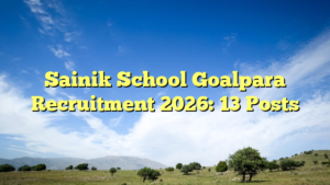 Sainik School Goalpara Recruitment 2026: 13 Posts