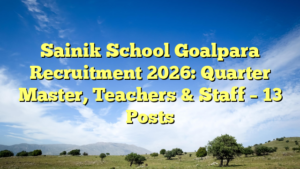Sainik School Goalpara Recruitment 2026: Quarter Master, Teachers & Staff – 13 Posts