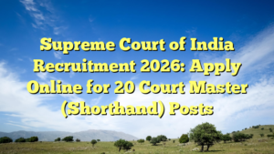 Supreme Court of India Recruitment 2026: Apply Online for 20 Court Master (Shorthand) Posts