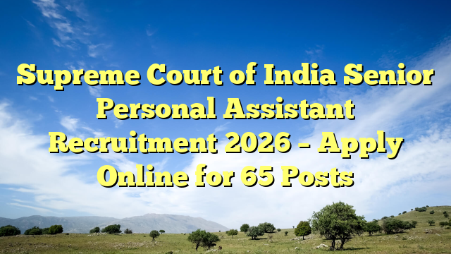 Supreme Court of India Senior Personal Assistant Recruitment 2026 β Apply Online for 65 Posts