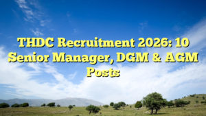THDC Recruitment 2026: 10 Senior Manager, DGM & AGM Posts