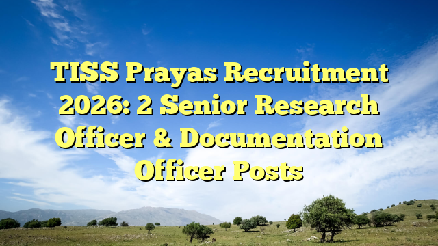 TISS Prayas Recruitment 2026: 2 Senior Research Officer & Documentation Officer Posts