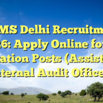 UCMS Delhi Recruitment 2026: Apply Online for 21 Deputation Posts (Assistant to Internal Audit Officer)