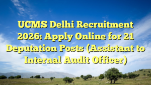 UCMS Delhi Recruitment 2026: Apply Online for 21 Deputation Posts (Assistant to Internal Audit Officer)