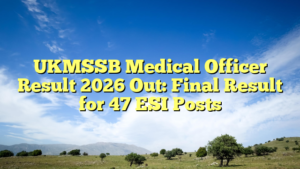 UKMSSB Medical Officer Result 2026 Out: Final Result for 47 ESI Posts
